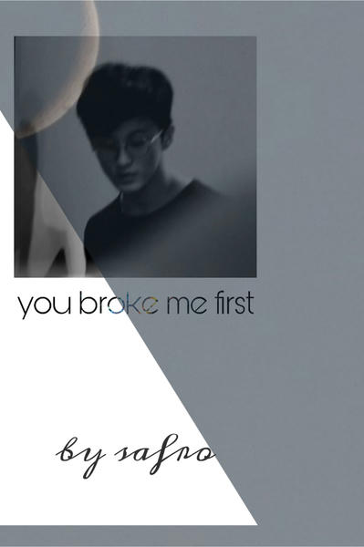 youbrokemefirst